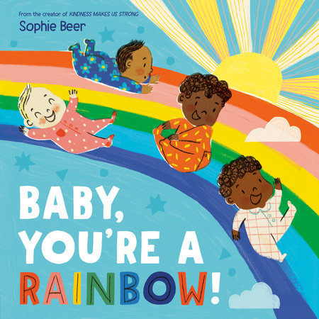 Baby, You're a Rainbow! by Sophie Beer