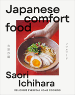 Japanese Comfort Food: Delicious Everyday Home Cooking by Saori Ichihara