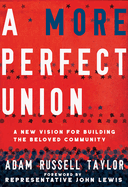 A More Perfect Union: A New Vision for Building the Beloved Community by Adam Russell Taylor