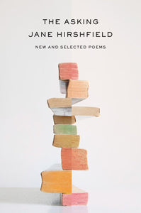 The Asking: New and Selected Poems by Jane Hirshfield