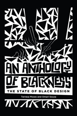 An Anthology of Blackness: The State of Black Design Edited by Terresa Moses & Omari Souza