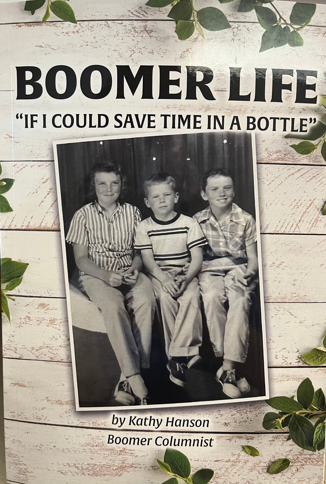 Boomer Life: If I Could Save Time in a Bottle by Kathy Hanson