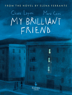 My Brilliant Friend: The Graphic Novel: Based on the Novel by Elena Ferrante adapted by Chiara Lagani