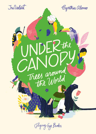 Under the Canopy: Trees Around the World by Iris Volant