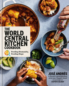 The World Central Kitchen Cookbook:  Feeding Humanity, Feeding Hope  by José Andrés of World Central Kitchen