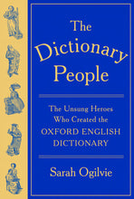 The Dictionary People: The Unsung Heroes Who Created the Oxford English Dictionary by Sarah Ogilvie