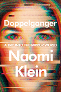 Doppelganger: A Trip Into the Mirror World by Naomi Klein