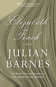 Elizabeth Finch by Julian Barnes