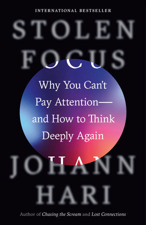 Stolen Focus: Why You Can't Pay Attention--and How to Think Deeply Again by Johann Hari