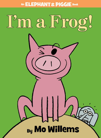 I'm a Frog!-An Elephant and Piggie Book by Mo Willems