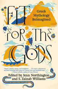 Fit for the Gods: Greek Mythology Reimagined ed by. Jenn Northington and S. Zainab Williams