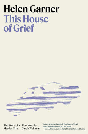 This House of Grief: The Story of a Murder Trial by  Helen Garner
