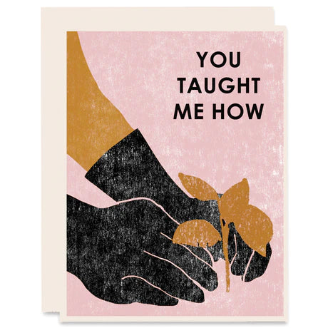 You Taught Me How (Planting) Letterpress Card by Heartell Press