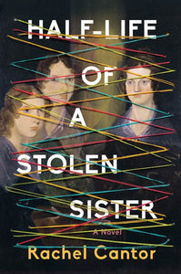 Half-Life of a Stolen Sister: A novel of the Brontës by Rachel Cantor