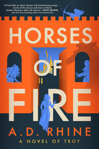 Horses of Fire A Novel of Troy by  A. D. Rhine