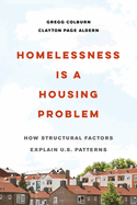 Homelessness Is a Housing Problem: How Structural Factors Explain U.S. Patterns by Gregg Colburn and Clayton Page Aldern