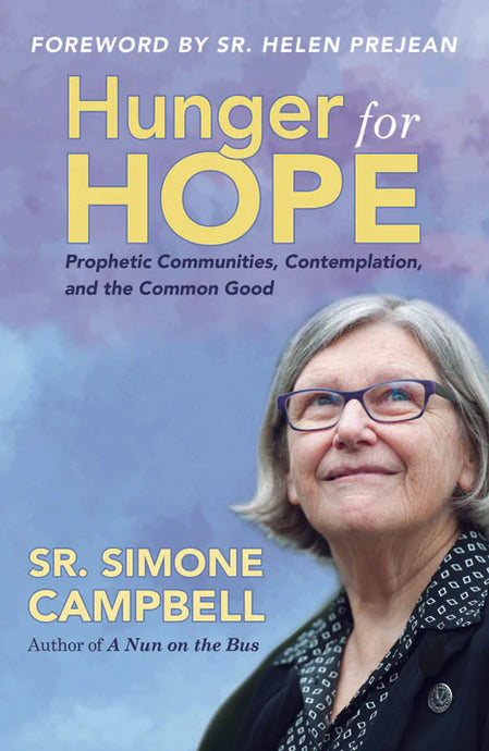 Hunger for Hope: Prophetic Communities, Contemplation, and the Common Good by Sr. Simone Campbell