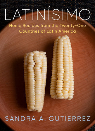 Latinísimo:  Home Recipes from the Twenty-One Countries of Latin America: A Cookbook by Sandra A. Gutierrez