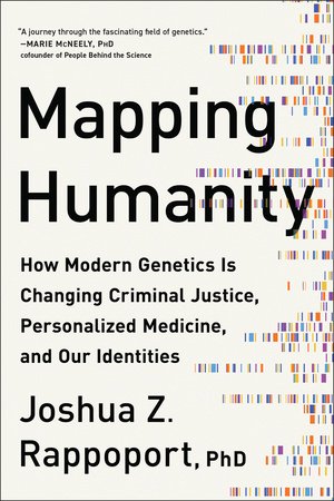 Mapping Humanity: How Modern Genetics Is Changing Criminal Justice, Personalized Medicine, and Our Identities by Joshua Z. Rappoport