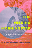 The Missing Morningstar: And Other Stories by Stacie Shannon Denetsosie