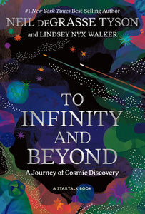 To Infinity and Beyond: A Journey of Cosmic Discovery by Neil deGrasse Tyson and Lindsey Nyx Walker