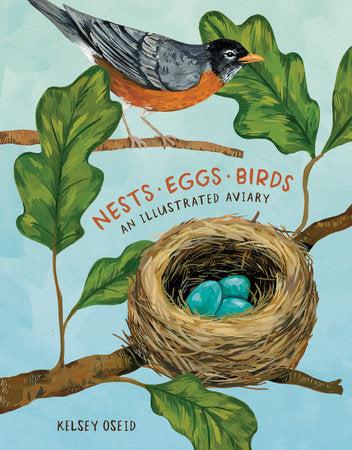 Nests, Eggs, Birds An Illustrated Aviary by Kelsey Oseid