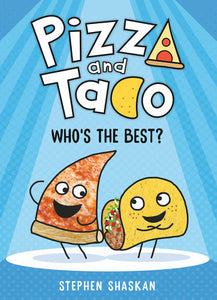 Pizza and Taco: Who's the Best? (Pizza&Taco #1) by Stephen Shaskan