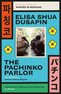 The Pachinko Parlor by Elisa Shua Dusapin