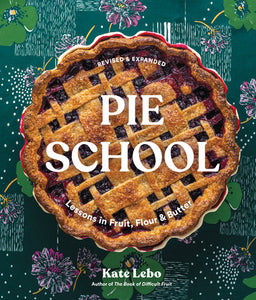 Pie School: Lessons in Fruit, Flour & Butter by Kate Lebo