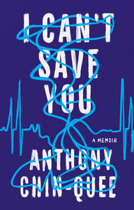 I Can't Save You: A Memoir by Anthoney Chin-Quee