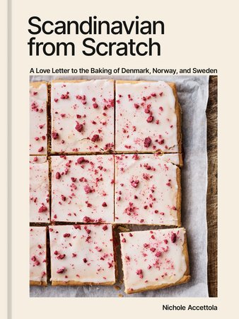 Scandinavian from Scratch: A Love Letter to the Baking of Denmark, Norway, and Sweden  by Nichole Accettola