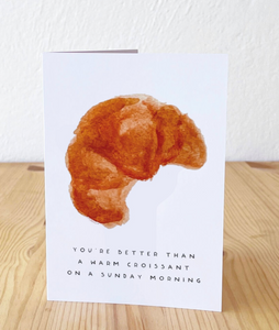 Better Than a Warm Croissant on a Sunday Morning Card by Hand and Palm