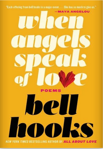 When Angels Speak of Love: Poems by bell hooks