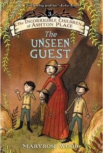 The Incorrigible Children of Ashton Place: Book III: The Unseen Guest by Maryrose Wood