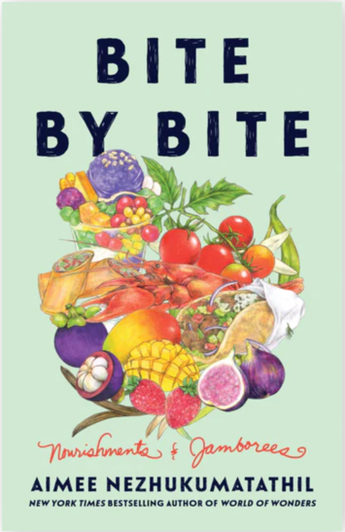 Bite by Bite: Nourishments & Jamborees by Aimee Nezhukumatathil