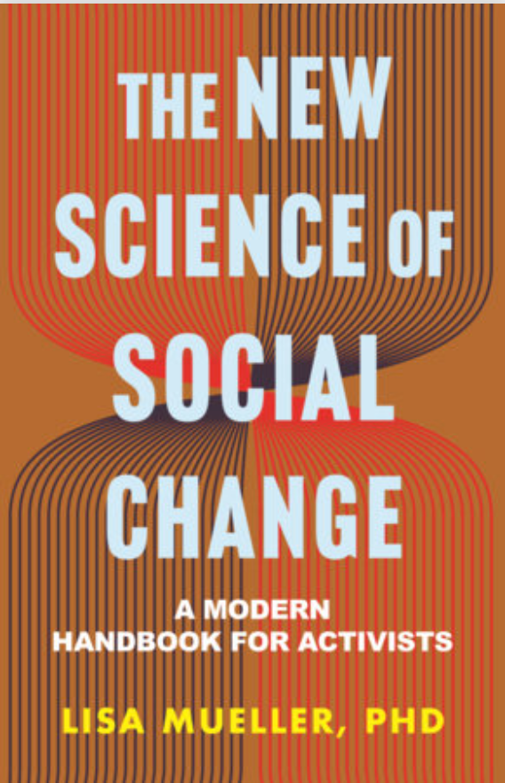 The New Science of Social Change: A Modern Handbook for Activists by Lisa Mueller, Ph.D