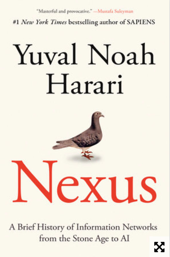 Nexus: A Brief History of Information Networks from the Stone Age to AI by Yuval Noah Harari