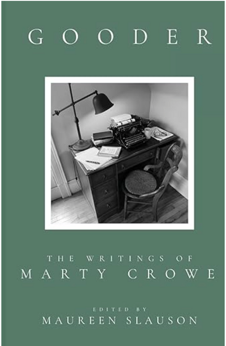 Gooder: The Writings of Marty Crowe edited by Maureen Slauson