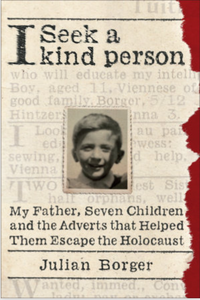 I Seek a Kind Person: My Father, Seven Children, and the Adverts that Helped Them Escape the Holocaust by Julian Borger