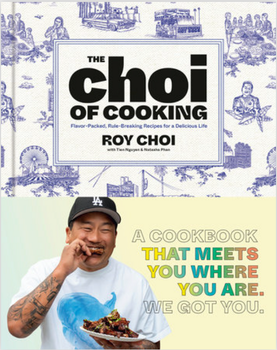The Choi of Cooking: Flavor-Packed, Rule-Breaking Recipes for a Delicious Life by Roy Choi