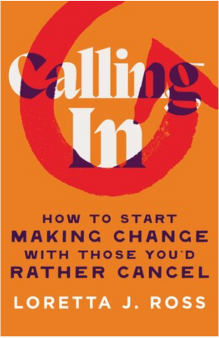 Calling In: How to Start Making Change With Those You'd Rather Cancel by Loretta J. Ross