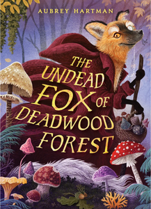 The Undead Fox of Deadwood Forest by Aubrey Hartman