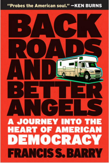 Back Roads & Better Angels: A Journey Into the Heart of American Democracy by Francis S. Barry