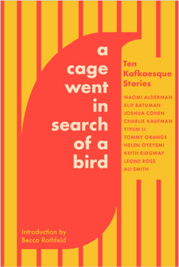 A Cage Went in Search of a Bird: Ten Kafkaesque Stories edited by Tommy Orange
