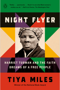 Night Flyer: Harriet Tubman & the Faith Dreams of a Free People by Tiya Miles