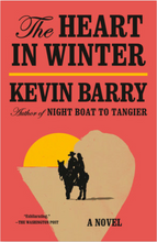 The Heart in Winter by Kevin Barry