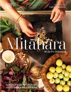 Mitāhāra: Food Wisdom from My Vegetarian Indian Kitchen by Rujuta Diwekar
