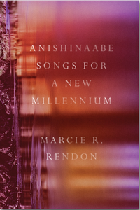 Anishinaabe Songs for a New Millennium by Marcie R. Rendon