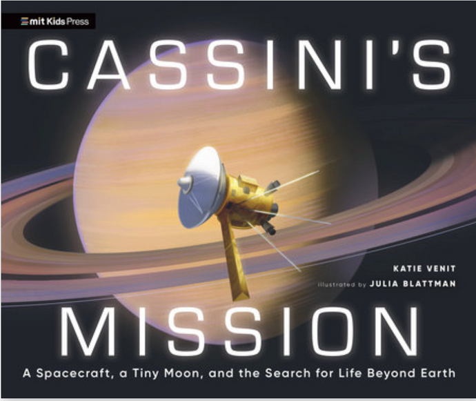Cassini's Mission: A Spacecraft, a Tiny Moon, and the Serch for Life Beyond Earth by Katie Venit