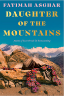 Daughter of the Mountains: Poems of Heartbreak & Homecoming by Fatimah Asghar